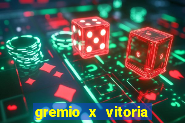 gremio x vitoria ao vivo